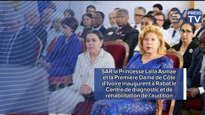 SAR la Princesse Lalla Asmae et la Première Dame de Côte d&rsquo;Ivoire inaugurent à Rabat le Centre de diagnostic et de réhabilitation de l’audition