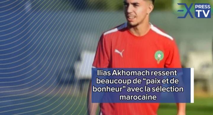 Ilias Akhomach ressent beaucoup de “paix et de bonheur” avec l&rsquo;équipe national
