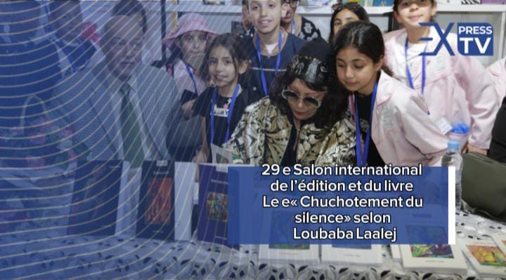 29 e Salon international de l’édition et du livre  Le e« Chuchotement du silence» selon  Loubaba Laalej