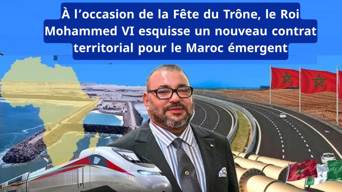 À l’occasion de la Fête du Trône, le Roi Mohammed VI esquisse un nouveau contrat territorial pour le Maroc émergent
