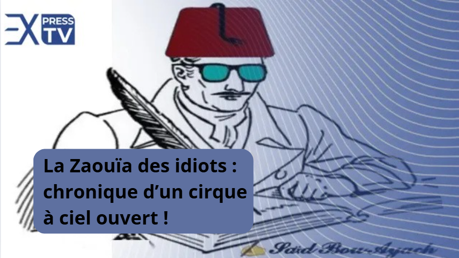 La Zaouïa des idiots : chronique d’un cirque à ciel ouvert !