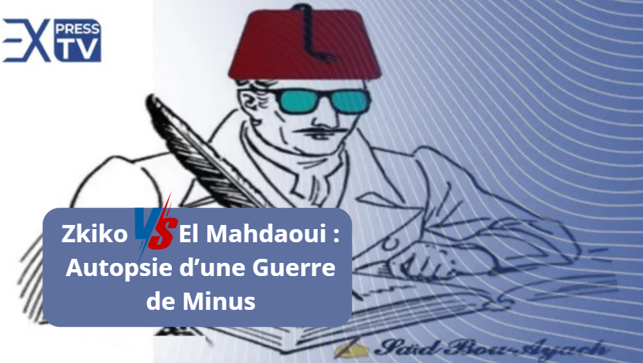 Zkiko VS El Mahdaoui : Autopsie d’une Guerre de Minus