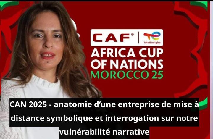 CAN 2025 – anatomie d’une entreprise de mise à distance symbolique et interrogation sur notre vulnérabilité narrative
