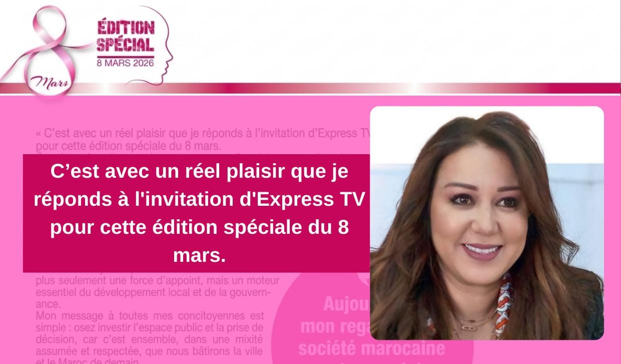 « C’est avec un réel plaisir que je réponds à l&rsquo;invitation d&rsquo;Express TV pour cette édition spéciale du 8 mars.