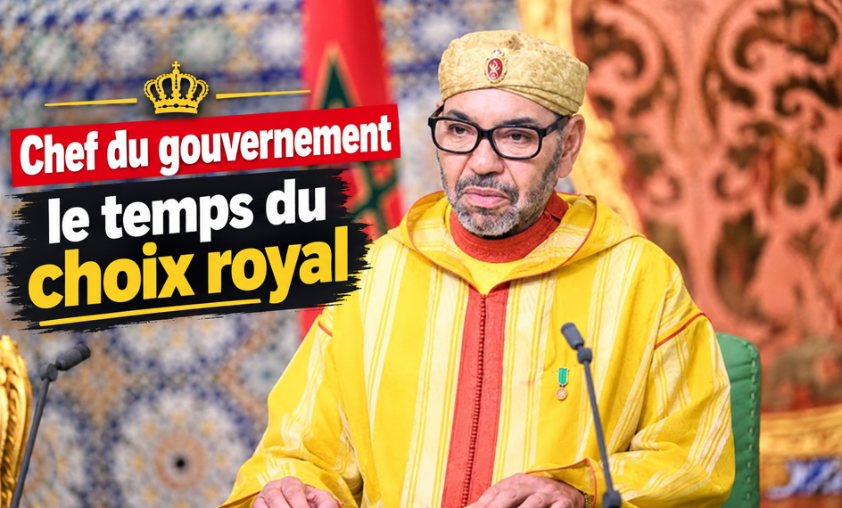 Chef du gouvernement : le temps du choix royal