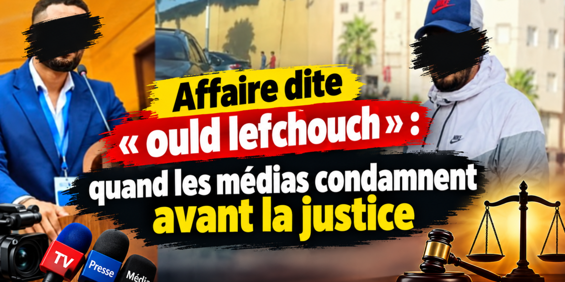 Affaire dite « ould lefchouch » : quand les médias condamnent avant la justice