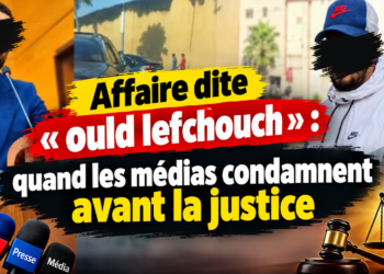 Affaire dite « ould lefchouch » : quand les médias condamnent avant la justice